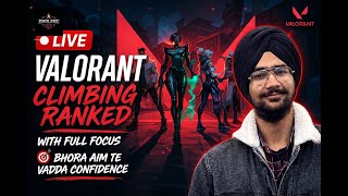 🔴 Valorant Live | Climbing Ranked with Full Focus 🎯 |Bhora Aim te Vadda Confidence