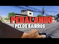 Pedalando pelos bairros - Parte 4