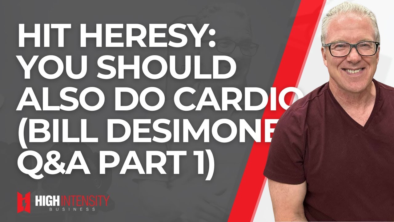 HIT HERESY: Cardio Can Be Good For You - Bill DeSimone Q&A (Part 1)