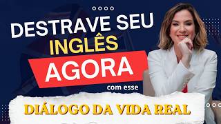 Se você TRAVA no inglês, esse diálogo vai destravar sua mente