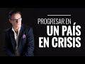 Cómo progresar en un país en crisis