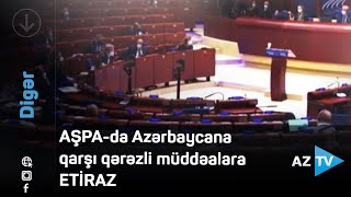 AŞPA-da Azərbaycana qarşı qərəzli müddəalara ETİRAZ