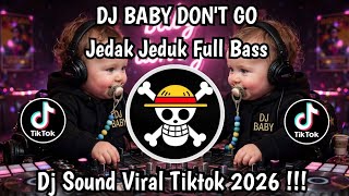 Download lagu DJ BABY DON'T GO || JEDAK JEDUK FULL BASS ||VIRAL TIKTOK TERBARU 2026