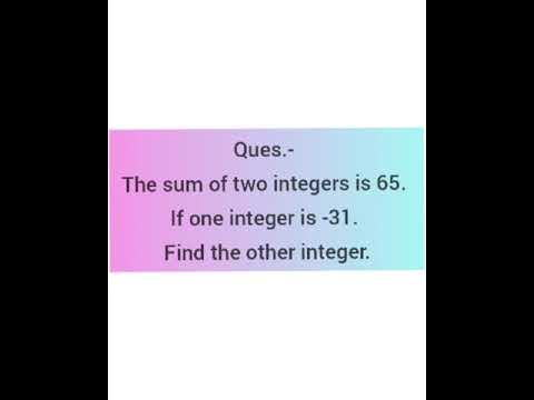 The sum of two integers is 65. If one integer is -31. Find the other ...