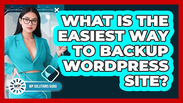 What Is The Easiest Way To Backup WordPress Site?