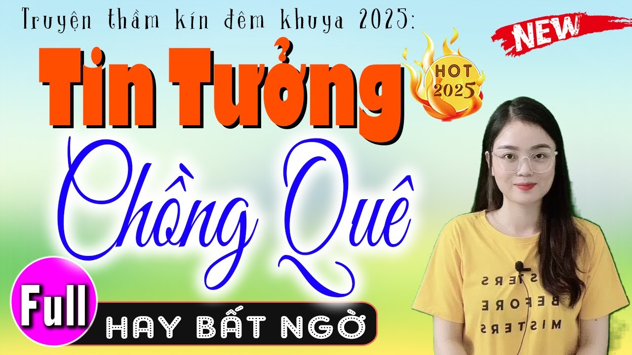 Nghe thử 1 lần trong đời: TIN TƯỞNG CHỒNG QUÊ - Full Truyện ngắn có thật đêm khuya 2026
