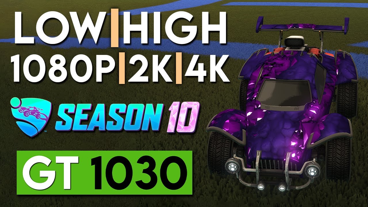 Rocket League Season 10 | GT 1030 | LOW - HIGH | 1080p FHD - 1440p 2K - 2160p 4K