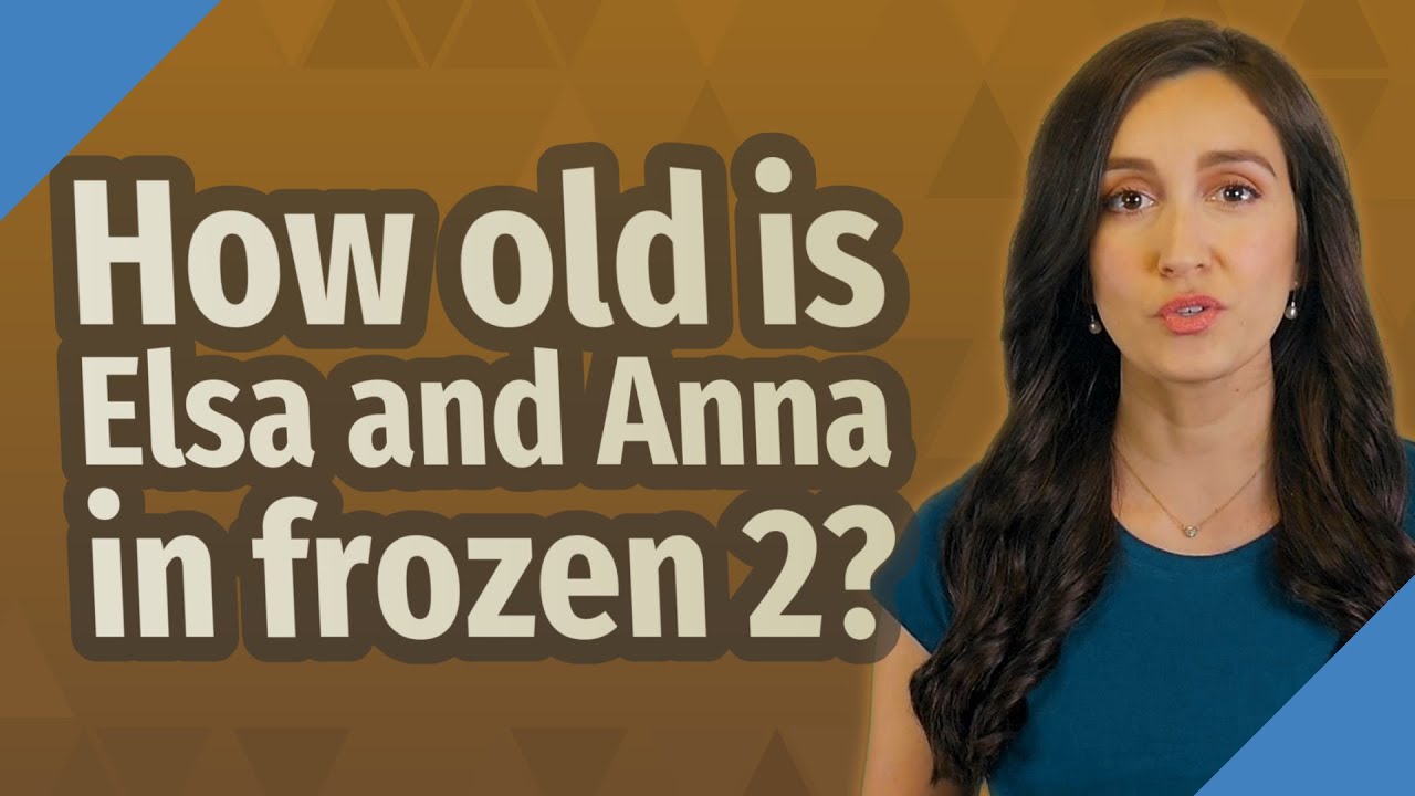 How old is Elsa and Anna in frozen 2? YouTube
