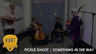 Kurt Sessions * Fickle Ghost * Something In The Way [Podium Asteriks]
