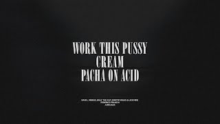 Work This Pussy / Cream / Pacha On Acid