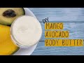 DIY Mango Avocado Body Butter  | To soothe and soften dry skin