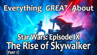 Everything GREAT About Star Wars: Episode IX - The Rise of Skywalker! (Part 1)