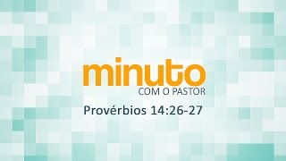 Minuto com o Pastor Proverbios 14 26 27