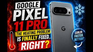 Google Pixel 11 Pro: The Heating Problem Is FINALLY Fixed… Right