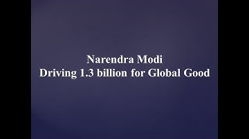 Narendra Modi - Driving 1.3 billion for Global Good - Devsena Mishra