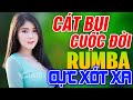 CÁT BỤI CUỘC ĐỜI, VÙNG LÁ ME BAY RUMBA - LK Rumba Người Mẫu Gái Xinh 2k Nhẹ Nhàng Cực Xót Xa