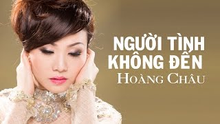 Người Tình Không Đến [ HD ] - Hoàng Châu