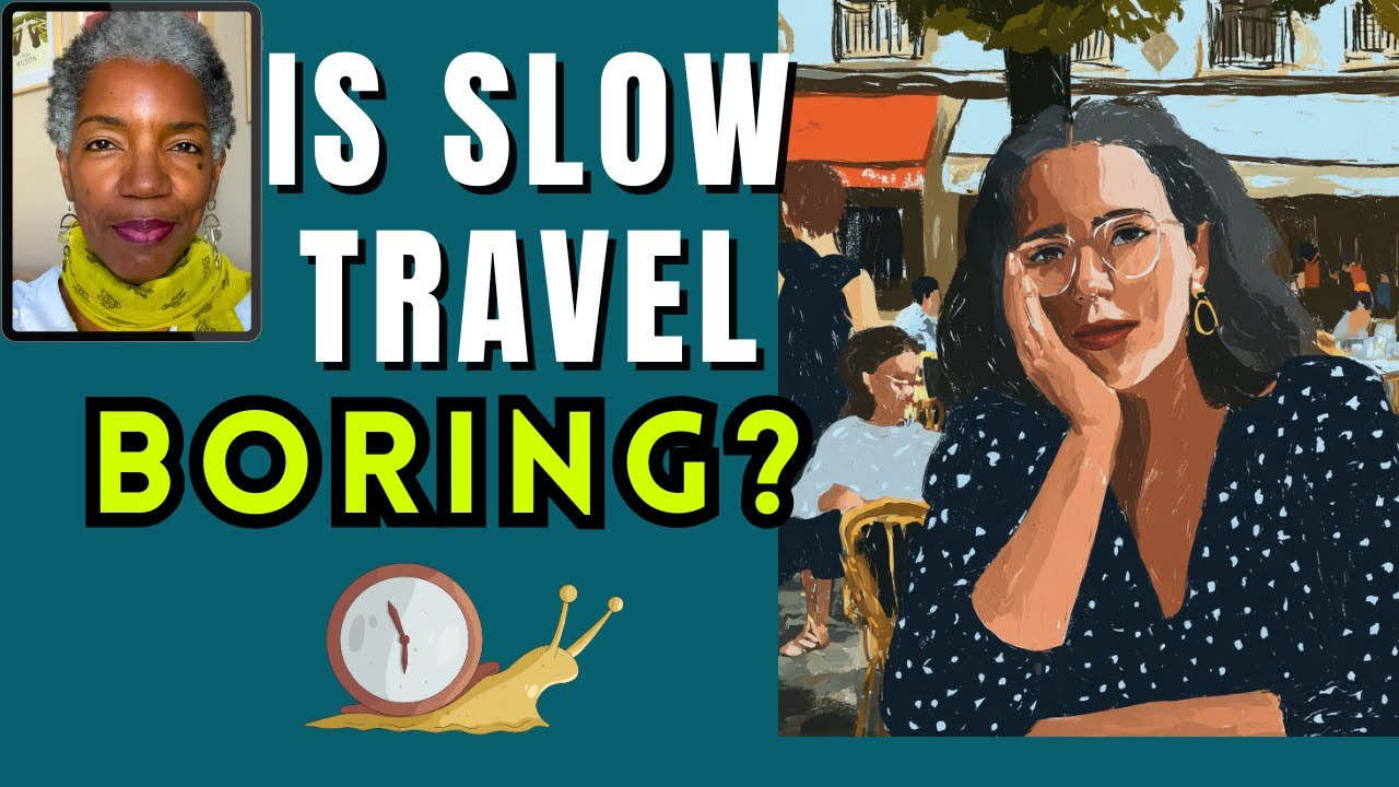 Will You Hate Slow Travel?  Here's Who It's Good For | Over 50 Female Traveler | Retiree | Expat