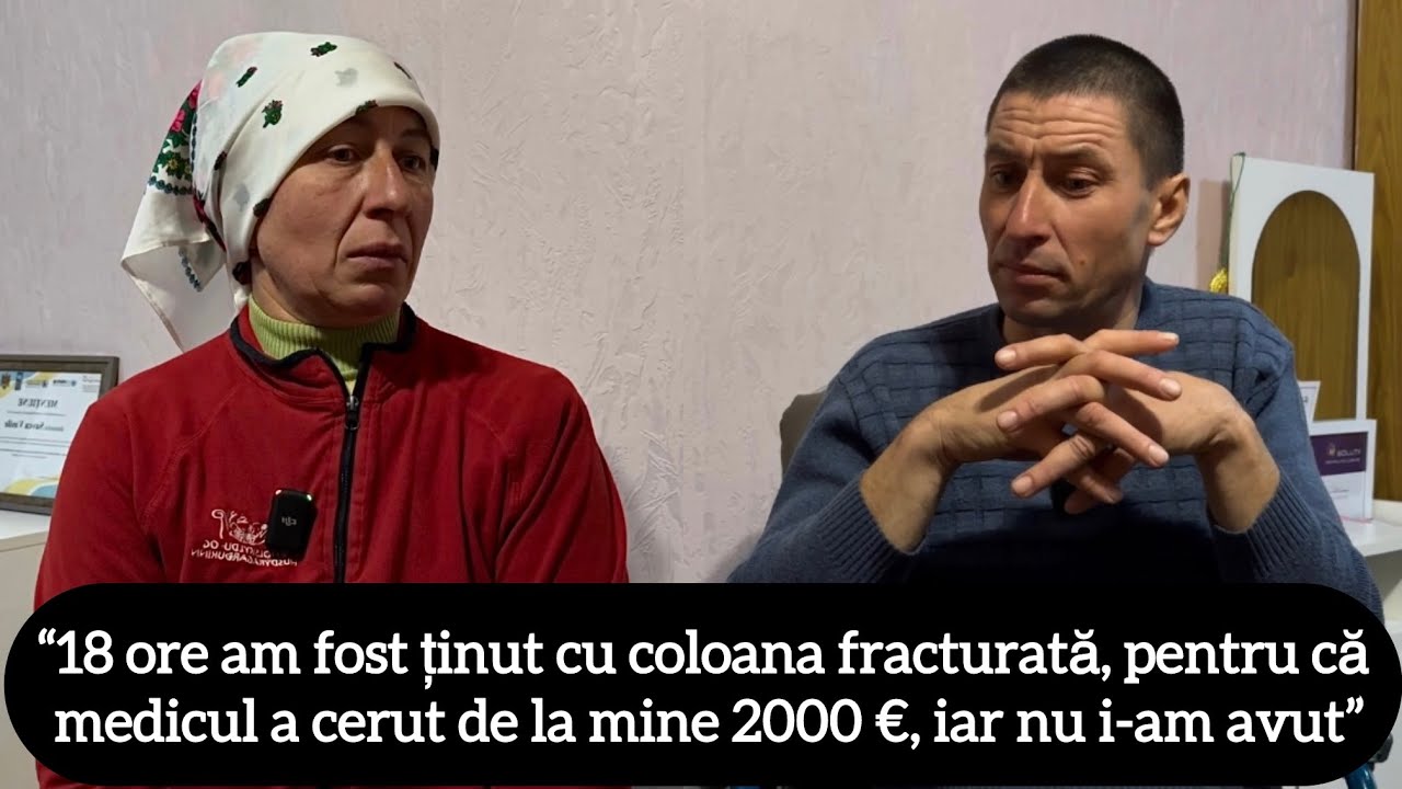 “18 ore m-au ținut cu coloana fracturată, pentru că medicul mi-a cerut 2000 €, dar eu nu i-am avut”