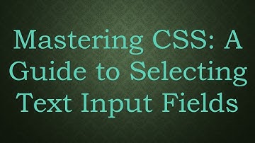 Mastering CSS: A Guide to Selecting Text Input Fields