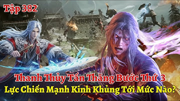 Tiên Nghịch Tập 382: Thanh Thủy Tấn Thăng Bước Thứ 3, Lực Chiến Mạnh Kinh Khủng Tới Mức Nào?