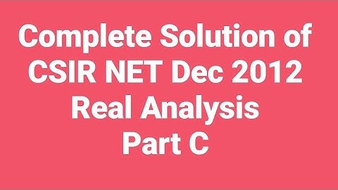 Complete Solution of CSIR NET Mathematics Dec. 2012 II Real Analysis II Part C II Code - A, B & C.