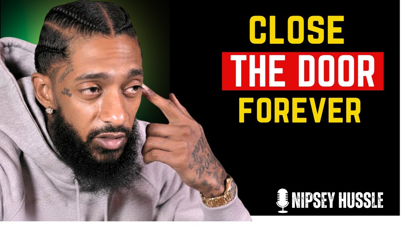 SILENCE Them and Close the Door… They’ll Never Recover | Protect Your Peace  | NIPSEY HUSSLE