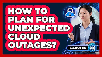 How To Plan For Unexpected Cloud Outages?