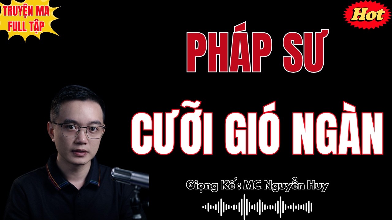 PHÁP SƯ CƯỠI GIÓ NGÀN | TRUYỆN MA HAY NHẤT 2026 - MC NGUYỄN HUY DIỄN ĐỌC ĐỘC QUYỀN