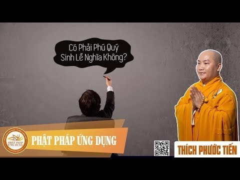 Có Phải Phú Quý Sinh Lễ Nghĩa Không - Thầy Thích Phước Tiến mới nhất 2019