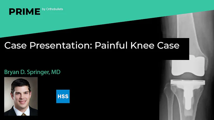 Painful Knee Case - Bryan D. Springer, MD