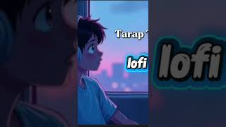 Taraap taraap | full song in YouTube chanel | @lofi boy 1M 2.0