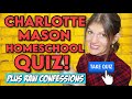 HOW CHARLOTTE MASON ARE YOU? Homeschool Quiz + REAL RAW Confession - Why I Didn't Do Charlotte Mason