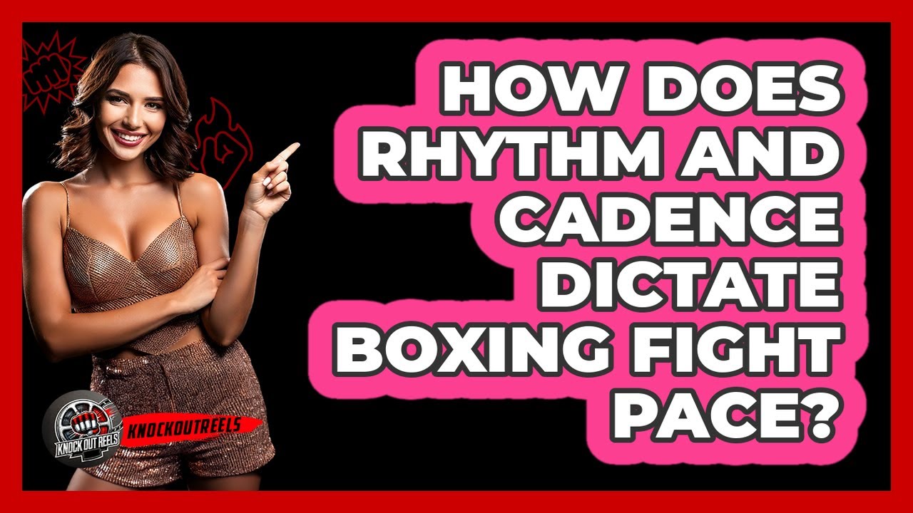 How Does Rhythm And Cadence Dictate Boxing Fight Pace? - Knock Out Reels