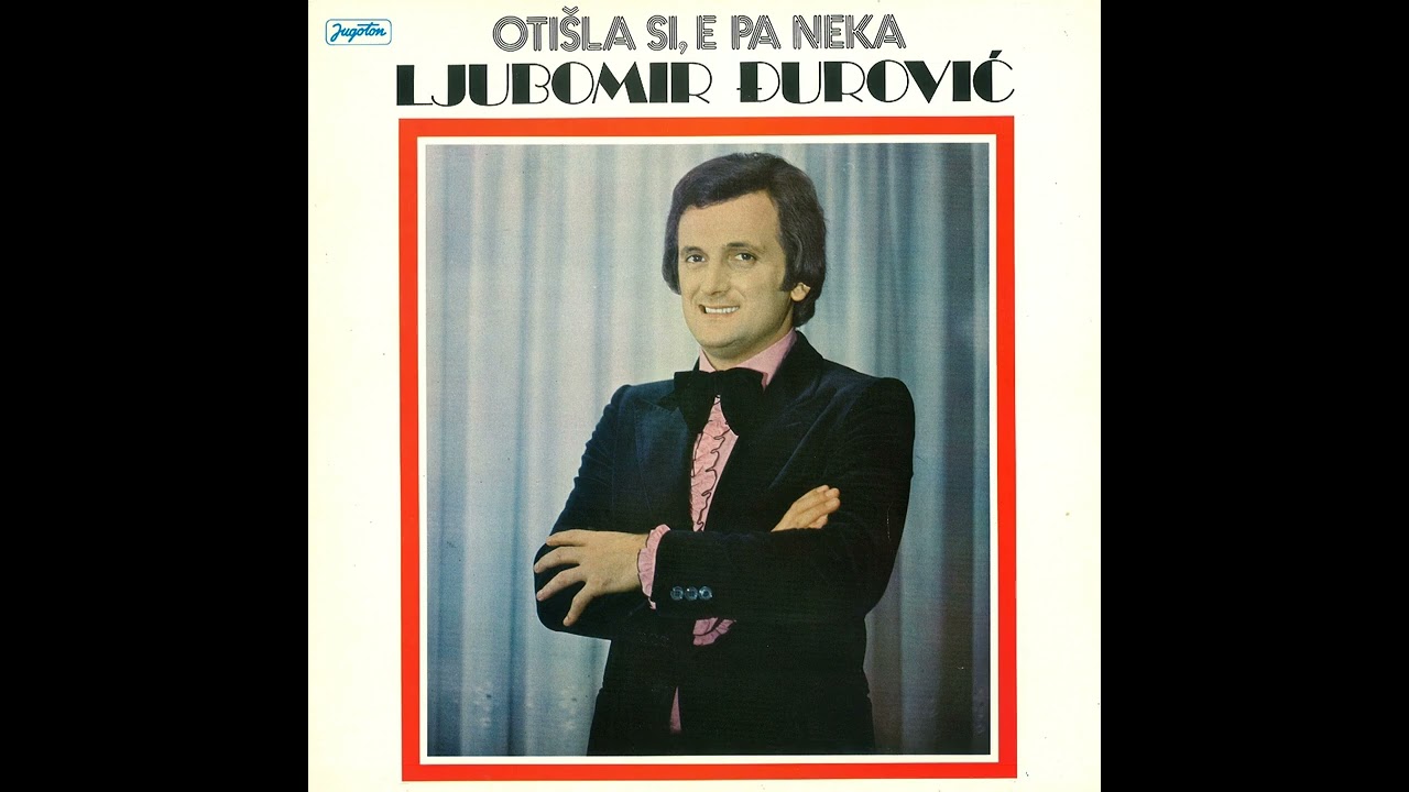 Ljubomir Djurovic - Otisla si e pa neka