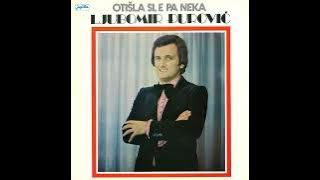 Ljubomir Djurovic - Otisla si e pa neka