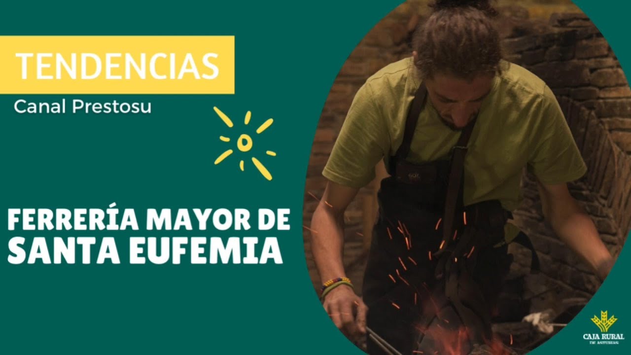 Canal Prestosu | Tendencias: la Ferrería Mayor de Santa Eufemia