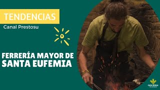 Canal Prestosu | Tendencias: la Ferrería Mayor de Santa Eufemia