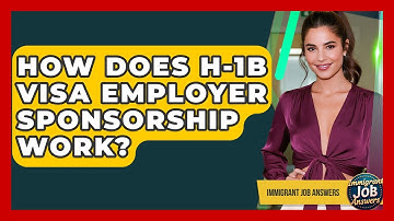 How Does H-1B Visa Employer Sponsorship Work? - Immigrant Job Answers