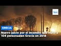 Nuevo juicio por el incendio que mató a 104 personas en Grecia en 2018