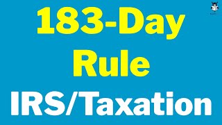 183-Day Rule | What is 183 Day Rule in Taxation | US IRS