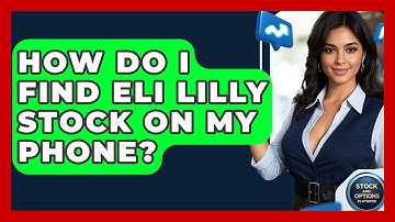 How Do I Find Eli Lilly Stock on My Phone? | Stock and Options Playbook
