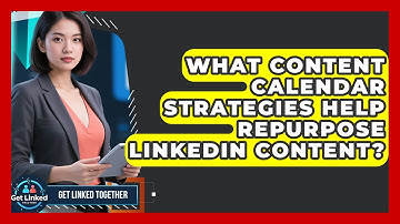 What Content Calendar Strategies Help Repurpose LinkedIn Content? - Get Linked Together