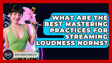What Are The Best Mastering Practices For Streaming Loudness Norms? - Music Producer Mastery