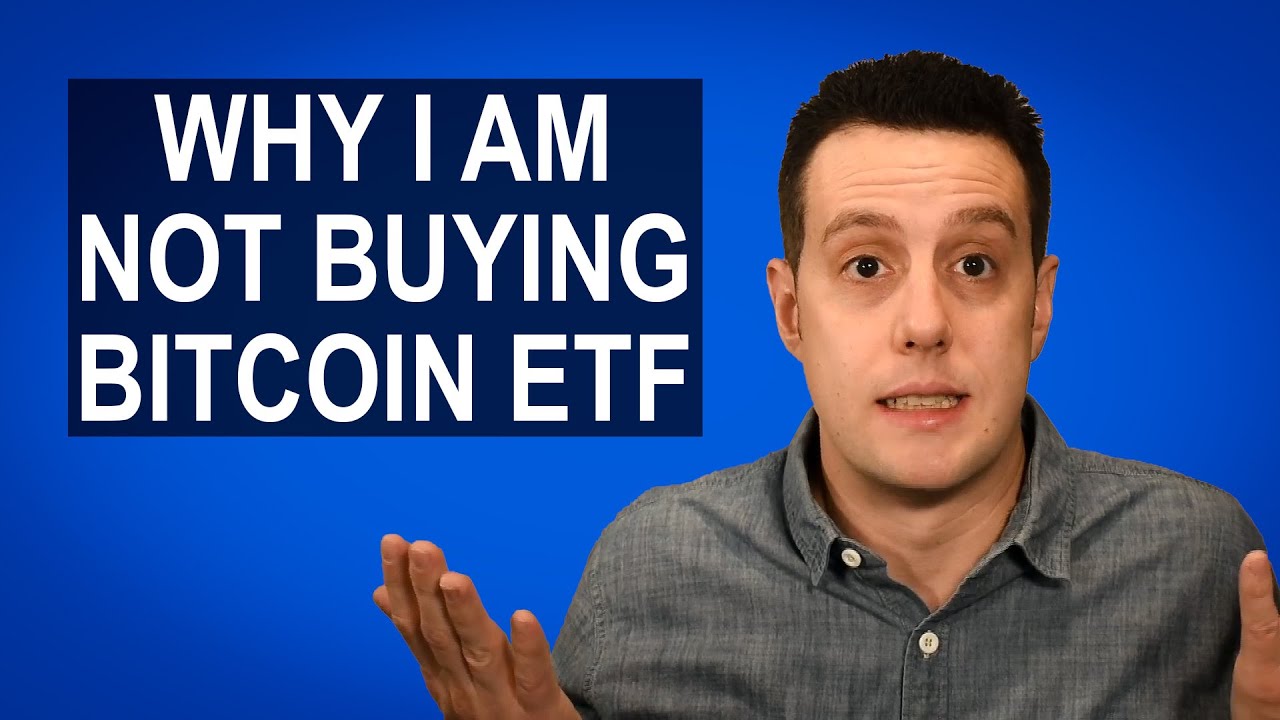 Why I Am Not Buying the Bitcoin ETF