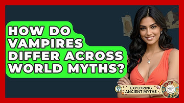 How Do Vampires Differ Across World Myths? - Exploring Ancient Myths