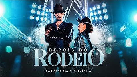 Luan Pereira, Ana Castela - Depois do Rodeio (Clipe Oficial)