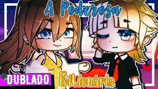 ❝? A PODEROSA BILIONÁRIA ? ❞ Mini Filme [DUBLADO] Gacha Club