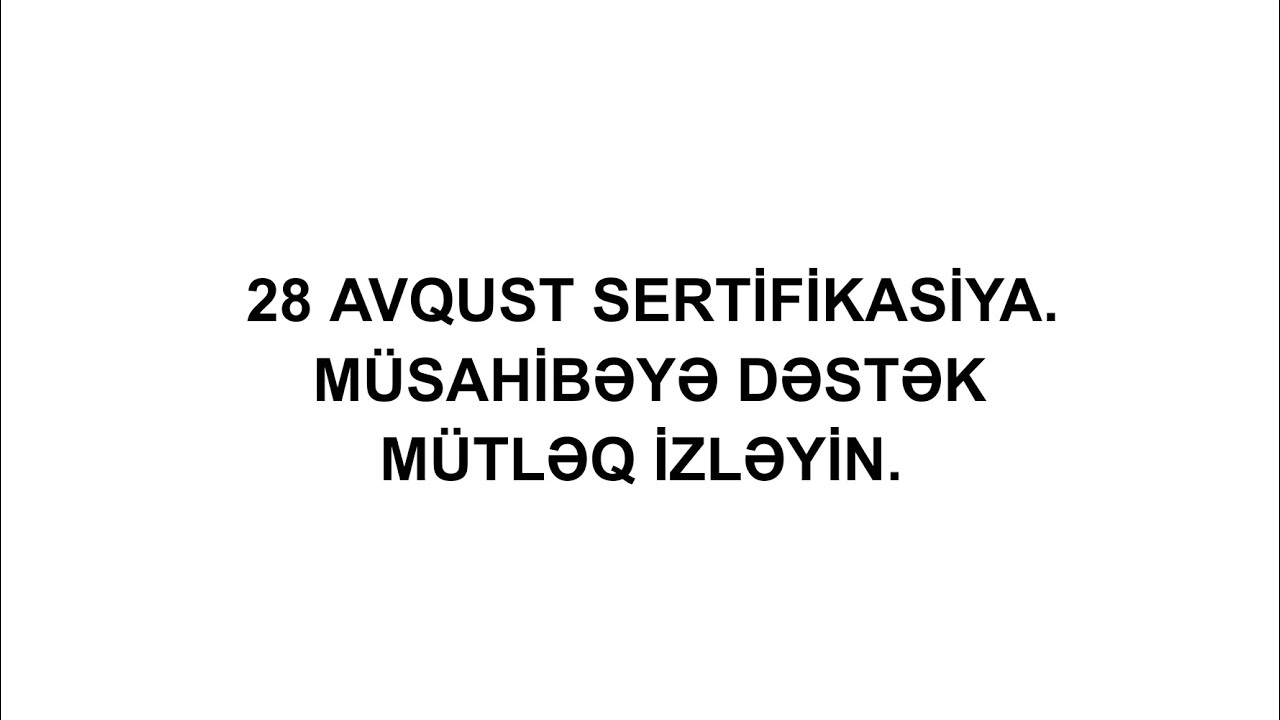 MÜTLƏQ İZLƏYİN.  28 AVQUST SERTİFİKASİYA MÜSAHİBƏ (0507119815)
