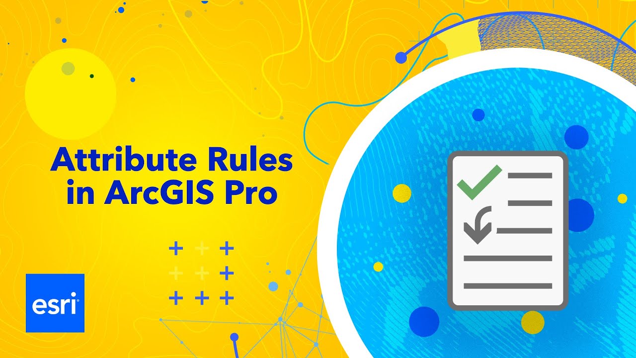 Attribute Rules in ArcGIS Pro: Constraint, Validation & Calculation Rules